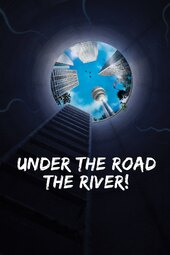 Under the Road, the River!