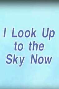 I Look Up to the Sky Now