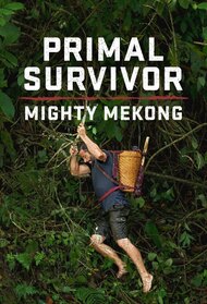 Primal Survivor: Mighty Mekong