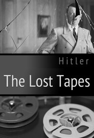 Hitler: The Lost Tapes