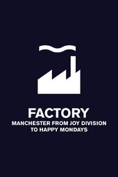 Factory: Manchester from Joy Division to Happy Mondays