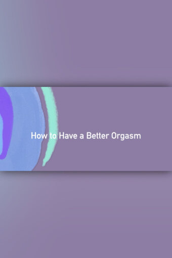 How to Have a Better Orgasm
