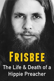 Frisbee: The Life and Death of a Hippie Preacher