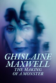 Ghislaine Maxwell: The Making of a Monster (TV Series 2022)