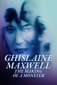 Ghislaine Maxwell: The Making of a Monster