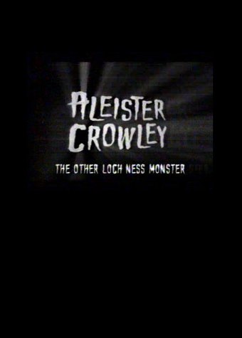 Aleister Crowley: The Other Loch Ness Monster