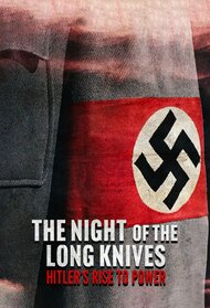 The Night of the Long Knives: Hitler's Rise to Power