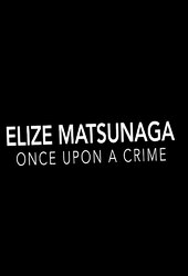 Elize Matsunaga: Once Upon a Crime