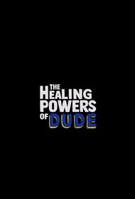 The Healing Powers of Dude