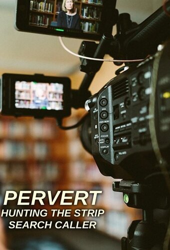 Pervert: Hunting the Strip Search Caller