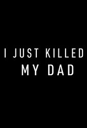 I Just Killed My Dad  