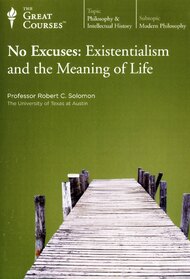 No Excuses: Existentialism and the Meaning of Life