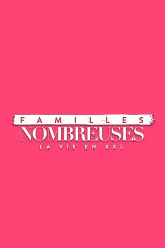 Familles nombreuses: la vie en XXL