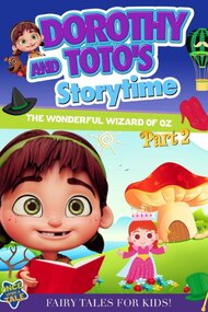 Dorothy and Toto's Storytime: The Wonderful Wizard of Oz Part 2