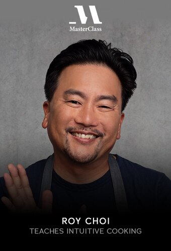MasterClass: Roy Choi Teaches Intuitive Cooking