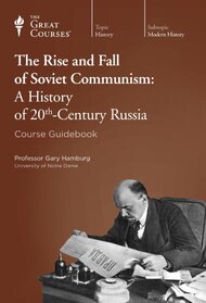 The Rise and Fall of Soviet Communism: A History of 20th-Century Russia