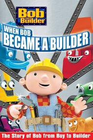 Bob the Builder: When Bob Became a Builder