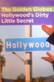 The Golden Globes: Hollywood's Dirty Little Secret