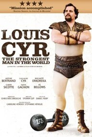 Louis Cyr : The Strongest Man in the World