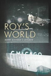 Roy's World: Barry Gifford's Chicago