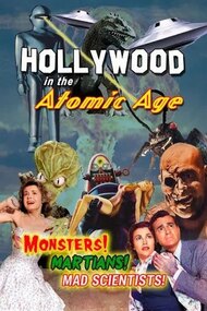 Hollywood in the Atomic Age - Monsters! Martians! Mad Scientists!