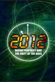 2012: The True Mayan Prophecy