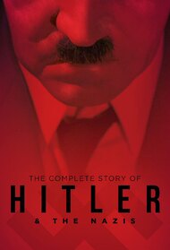 The Complete Story of Hitler and the Nazis