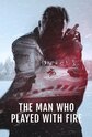 The Man Who Played With Fire