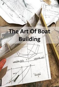 The Art Of Boat Building