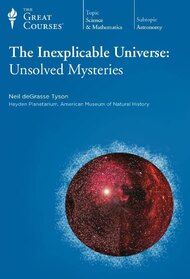 The Inexplicable Universe: Unsolved Mysteries