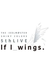 The IDOLM@STER SHINY COLORS 5thLIVE If I_wings