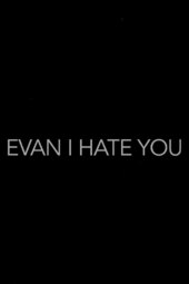 Evan, I Hate You!