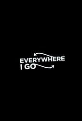 Everywhere I Go