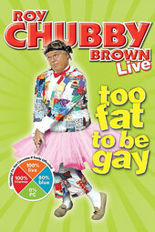 Roy Chubby Brown: Too Fat To Be Gay