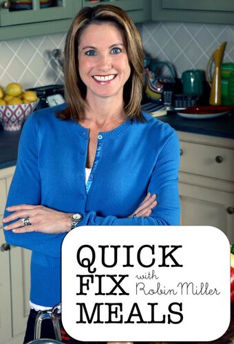 Quick Fix Meals With Robin Miller 