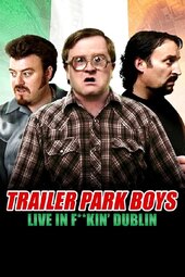 Trailer Park Boys: Live in F**kin' Dublin