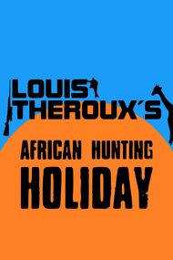 Louis Theroux's African Hunting Holiday