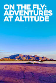 On The Fly: Adventures at Altitude