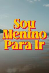 Sou Menino Para Ir