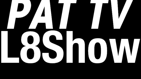 The PAT TV L8Show - S01E12 - Flaccid Ego 2019