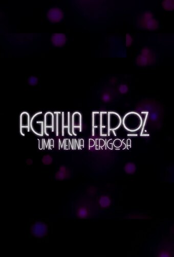 Ágatha Feroz, A very dangerous girl