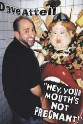 Dave Attell: Hey, Your Mouth's Not Pregnant!