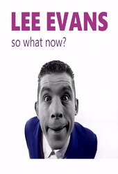 Lee Evans: So What Now?