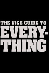 The VICE Guide to Everything