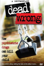 Dead Wrong: How Psychiatric Drugs Can Kill Your Child