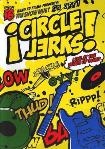 Circle Jerks: The Show Must Go Off! Circle Jerks Live at the House of Blues