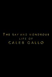 The Gay and Wondrous Life of Caleb Gallo