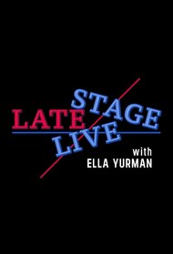 Late Stage Live! with Ella Yurman