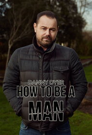 Danny Dyer: How to Be a Man