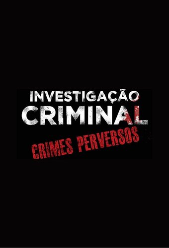 Investigação Criminal: Crimes Perversos